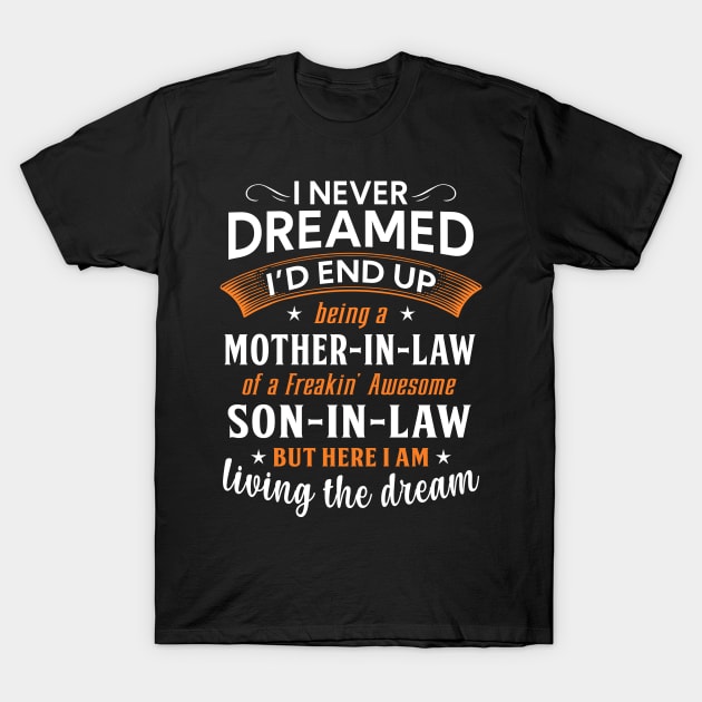 I never dreamed I'd end up being a mother in law T-Shirt by TEEPHILIC